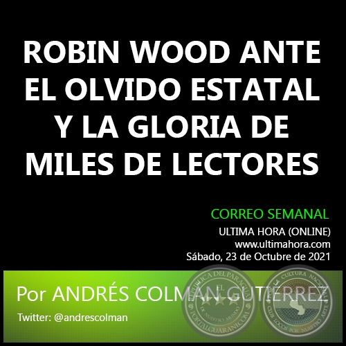 ROBIN WOOD ANTE EL OLVIDO ESTATAL Y LA GLORIA DE MILES DE LECTORES - Por ANDRS COLMN GUTIRREZ - Sbado, 23 de Octubre de 2021